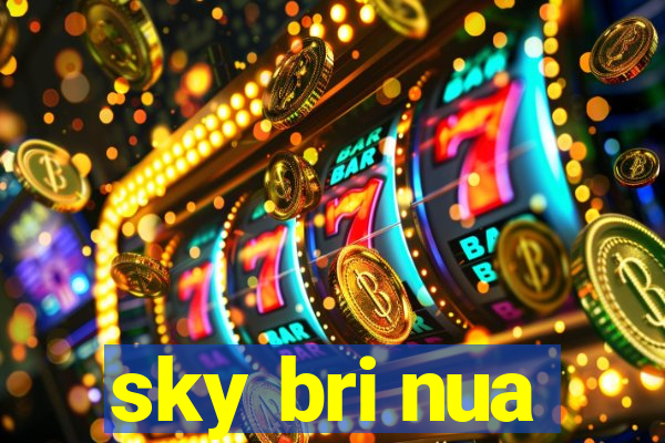 sky bri nua